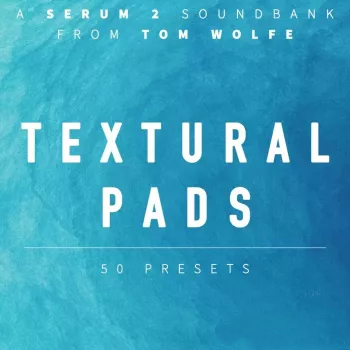 Tom Wolfe Textural Pads (Binaural Edition) for Serum 2