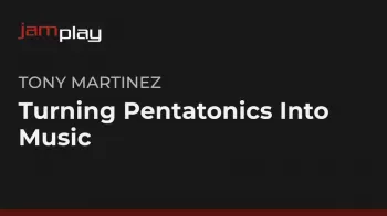 Truefire Tony Martinez’s Turning Pentatonics Into Music (JamPlay) TUTORiAL-FANTASTiC
