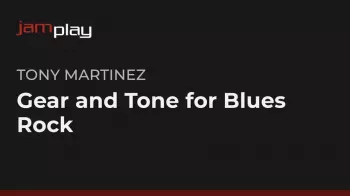 Truefire Tony Martinez’s Gear and Tone for Blues-Rock (JamPlay) TUTORiAL-FANTASTiC