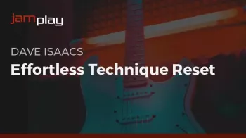 Truefire Dave Isaacs Effortless Technique Reset for Guitarists (JamPlay) TUTORiAL-FANTASTiC